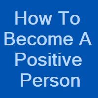 How To Become A Positive Person