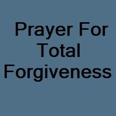 Prayer For Total Forgiveness